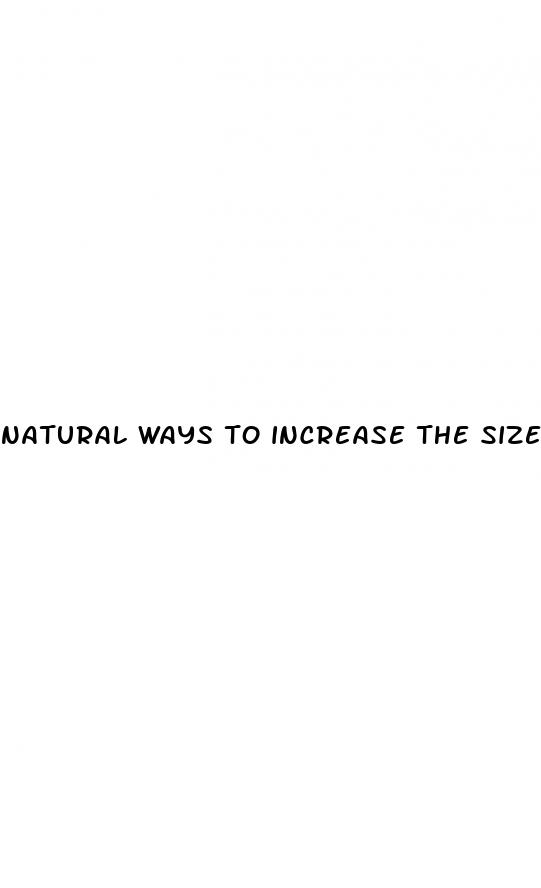 natural ways to increase the size of your penis