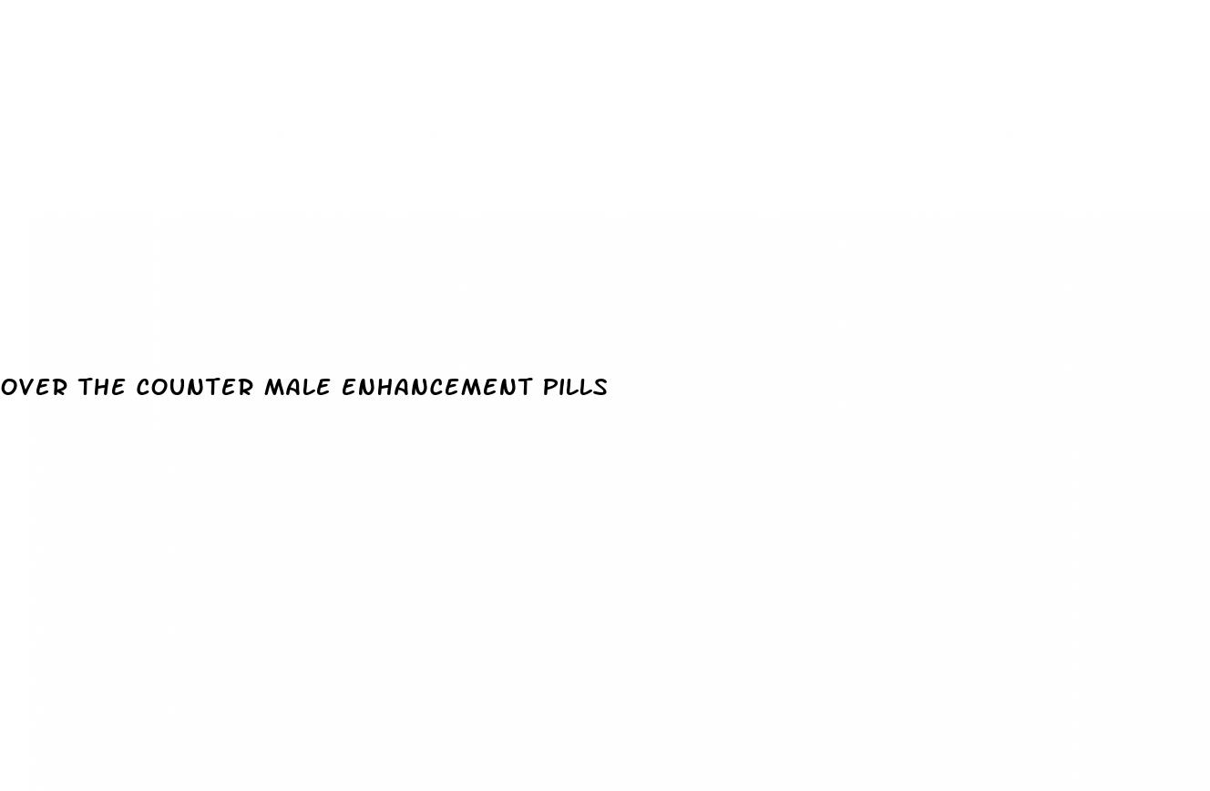 over the counter male enhancement pills