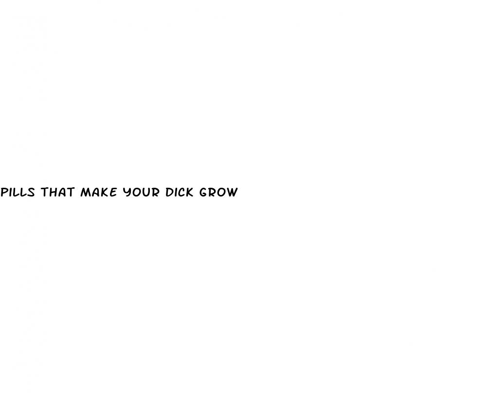 pills that make your dick grow