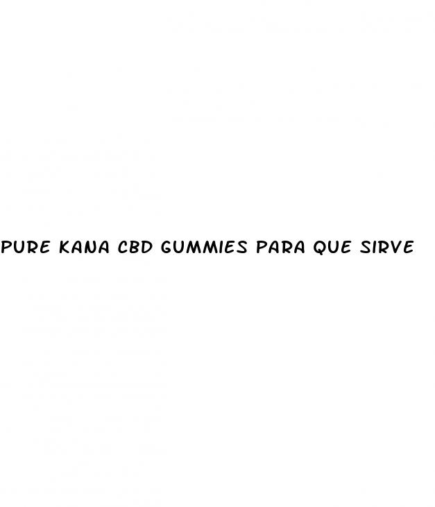 pure kana cbd gummies para que sirve