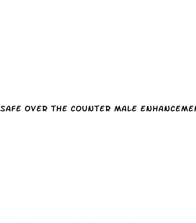 safe over the counter male enhancement pills
