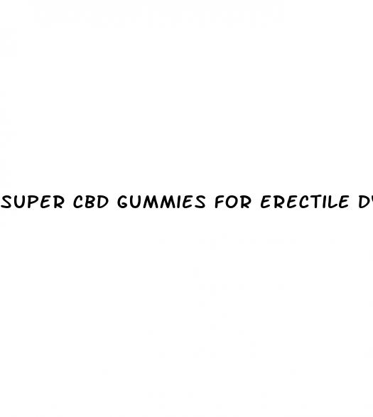 super cbd gummies for erectile dysfunction reviews