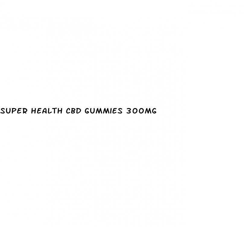 super health cbd gummies 300mg