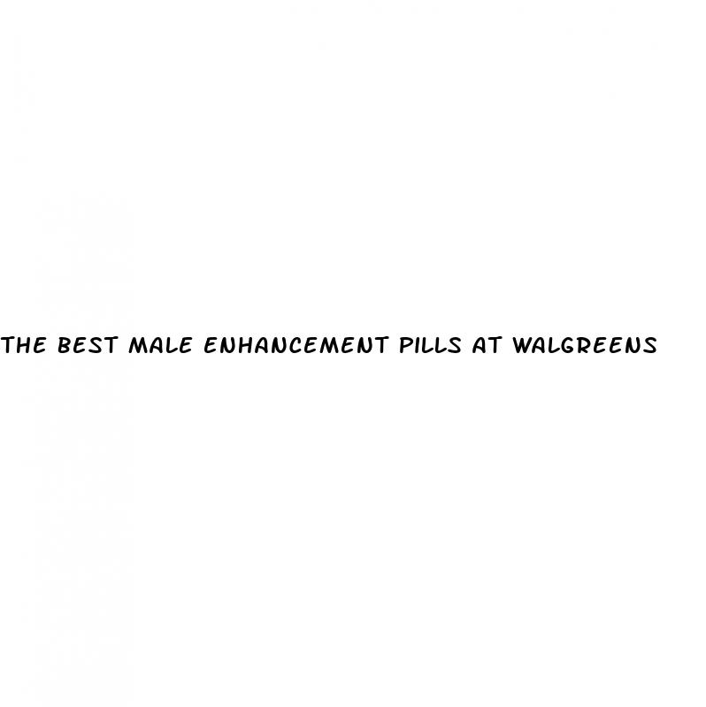 the best male enhancement pills at walgreens