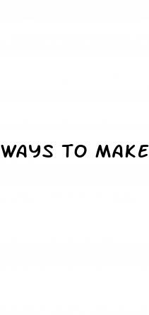 ways to make your penis bigger naturally