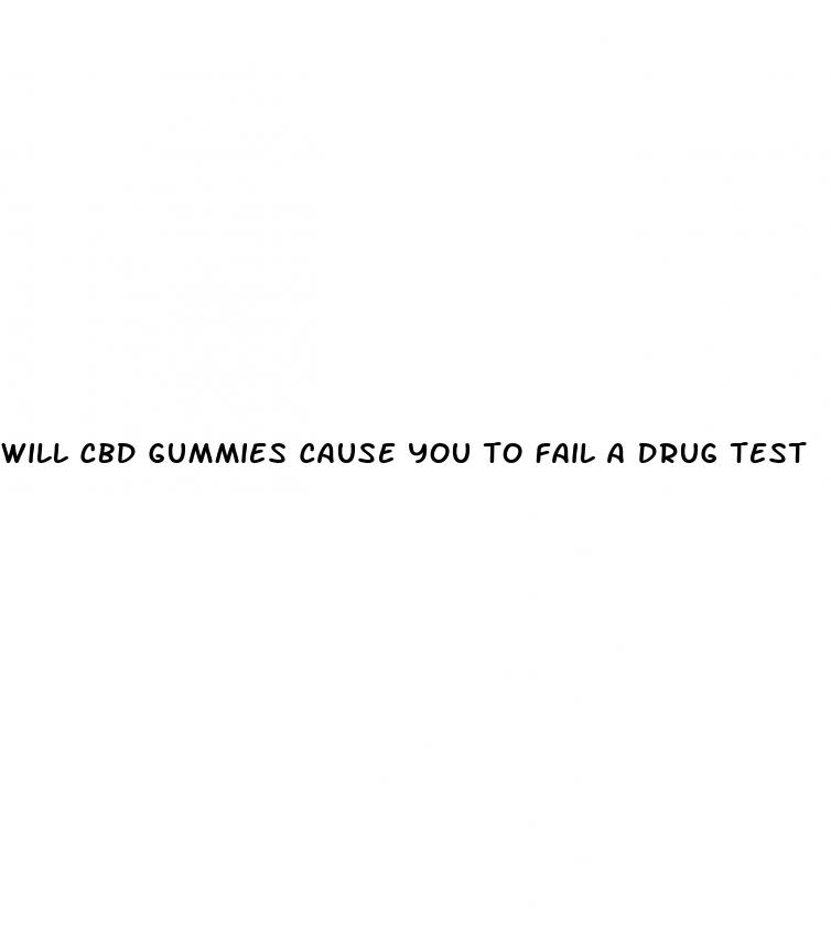 will cbd gummies cause you to fail a drug test