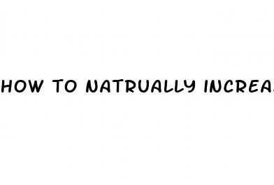 how to natrually increase penis size