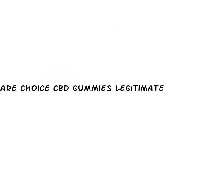 are choice cbd gummies legitimate