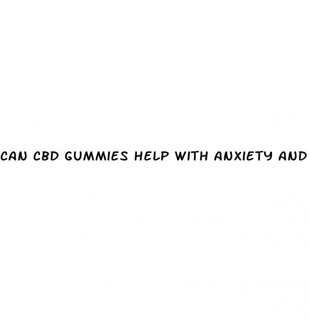 can cbd gummies help with anxiety and depression