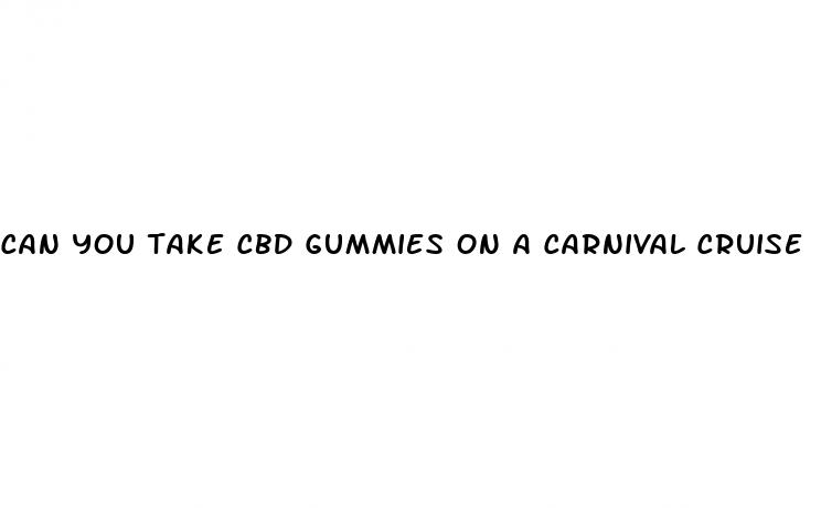 can you take cbd gummies on a carnival cruise