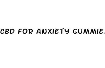 cbd for anxiety gummies