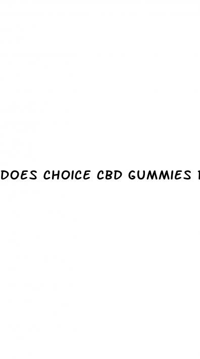 does choice cbd gummies really work