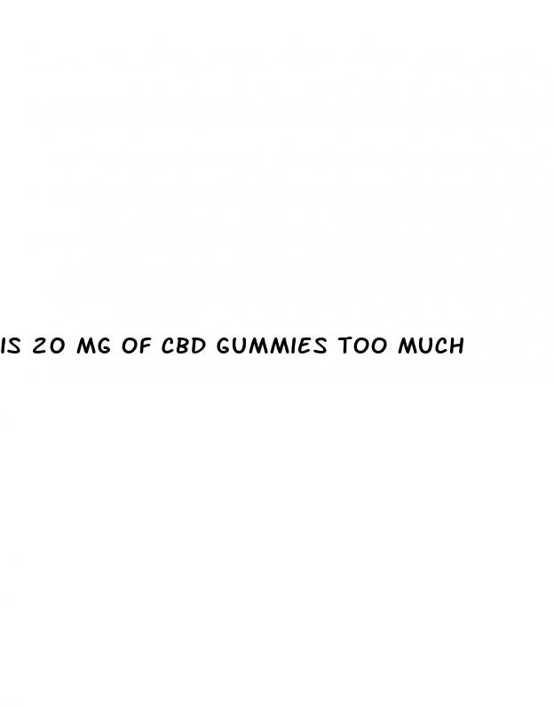 is 20 mg of cbd gummies too much