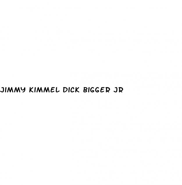 jimmy kimmel dick bigger jr