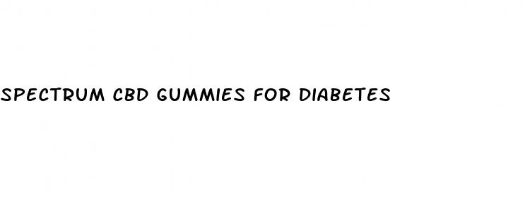 spectrum cbd gummies for diabetes