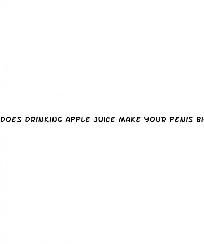 does drinking apple juice make your penis bigger