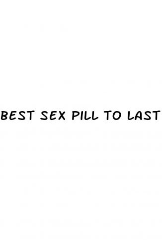 best sex pill to last longer
