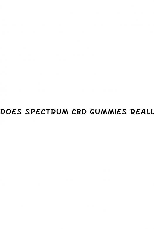 does spectrum cbd gummies really work