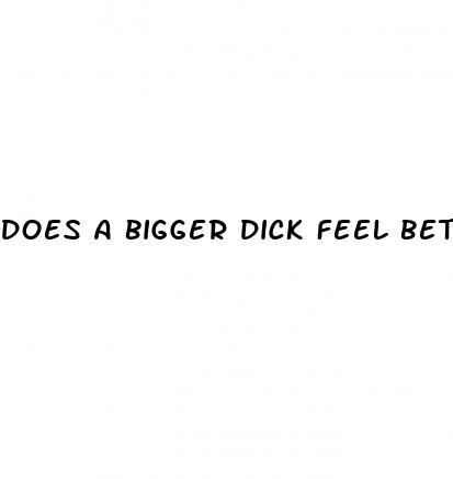 does a bigger dick feel better