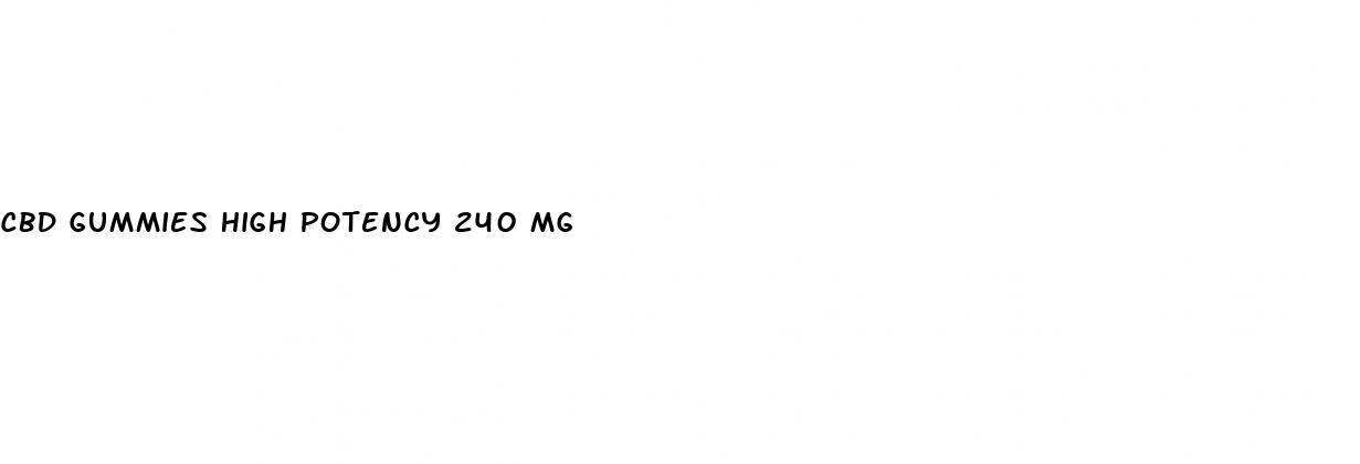 cbd gummies high potency 240 mg