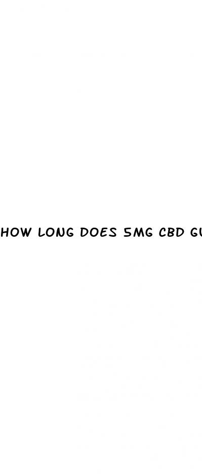 how long does 5mg cbd gummy last