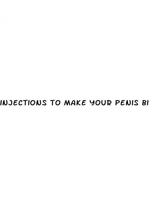 injections to make your penis bigger