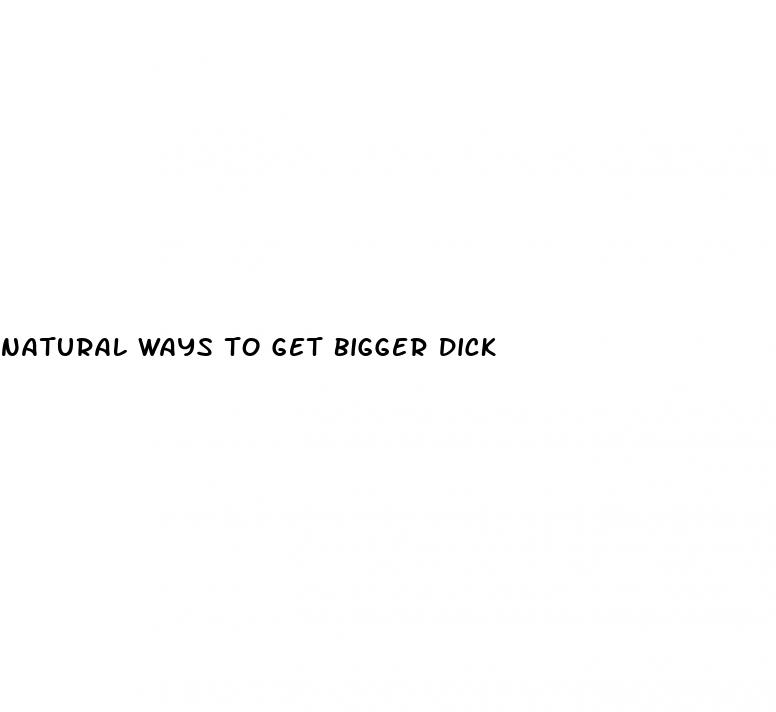 natural ways to get bigger dick