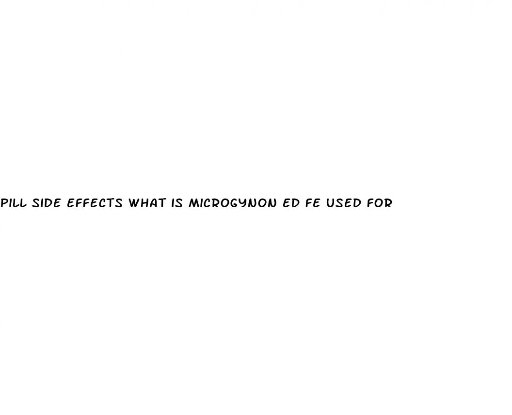 pill side effects what is microgynon ed fe used for