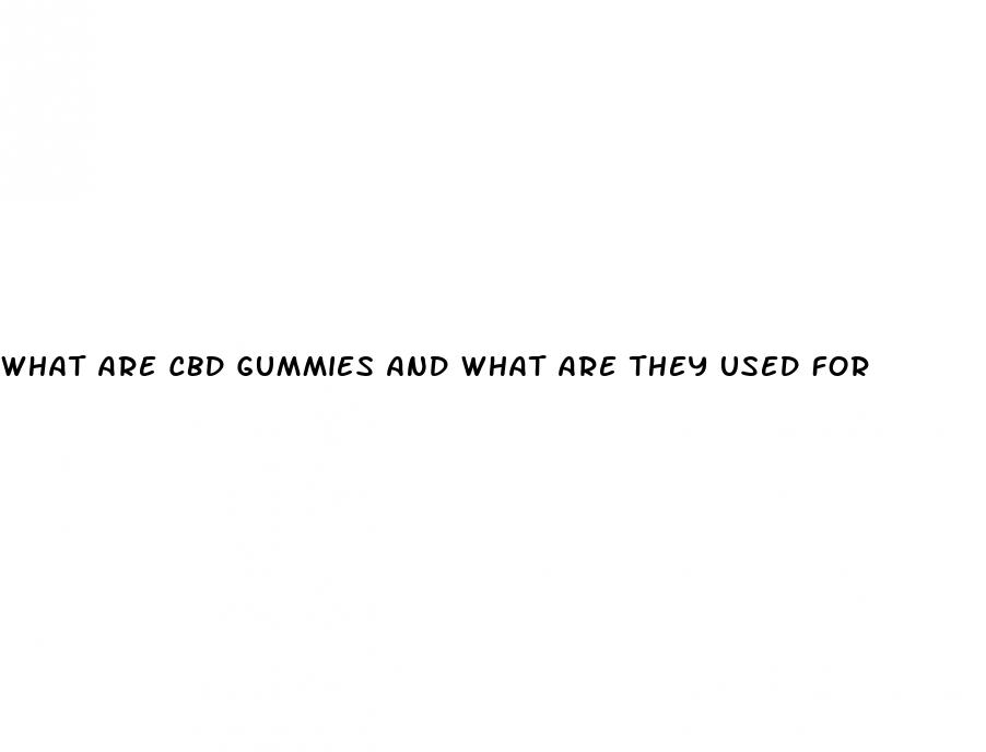 what are cbd gummies and what are they used for
