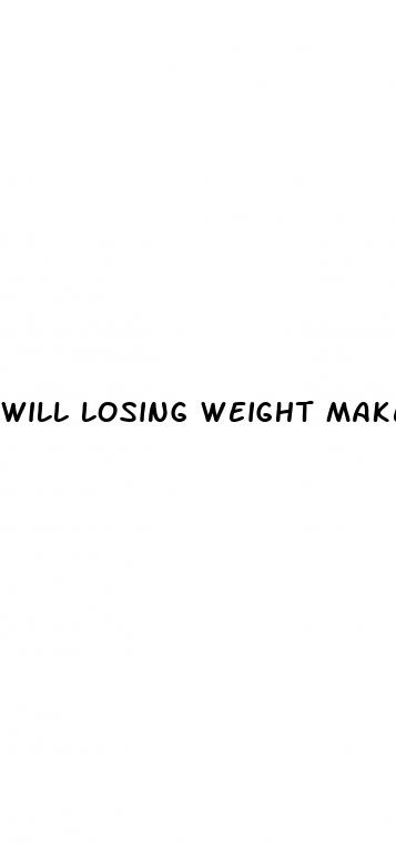 will losing weight make my dick bigger