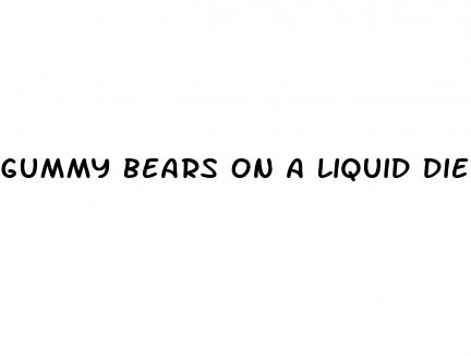 gummy bears on a liquid diet