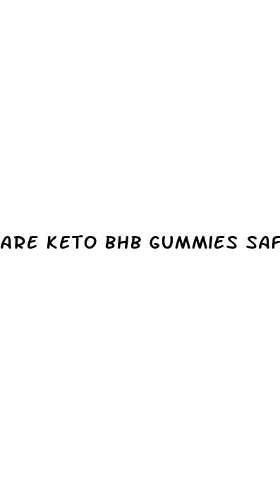 are keto bhb gummies safe