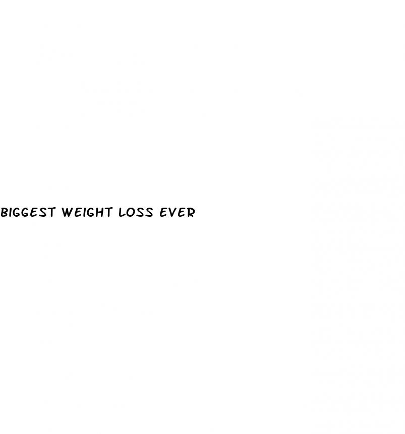 biggest weight loss ever