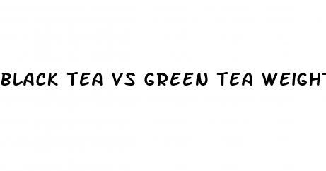black tea vs green tea weight loss