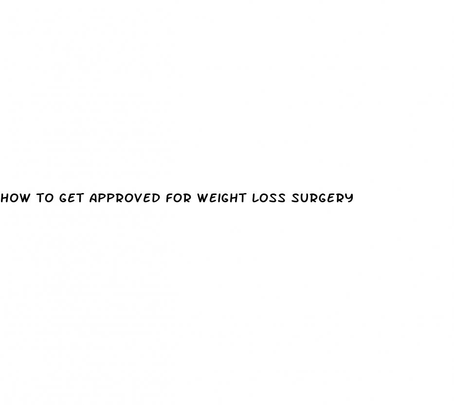 how to get approved for weight loss surgery