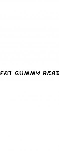 fat gummy bears