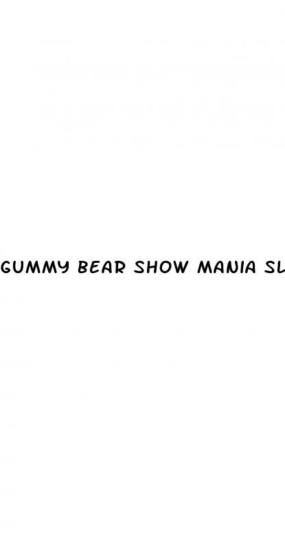 gummy bear show mania slime