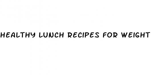 healthy lunch recipes for weight loss