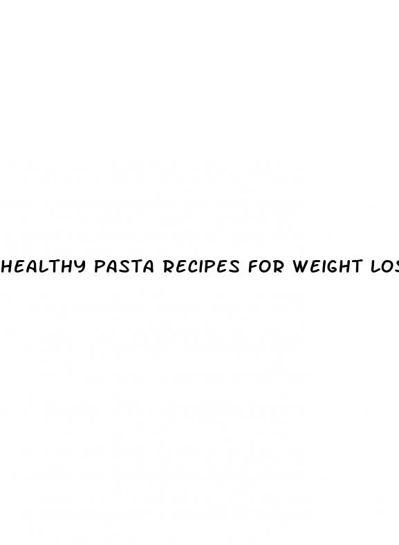 healthy pasta recipes for weight loss