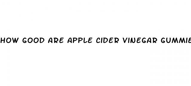 how good are apple cider vinegar gummies