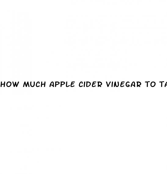how much apple cider vinegar to take
