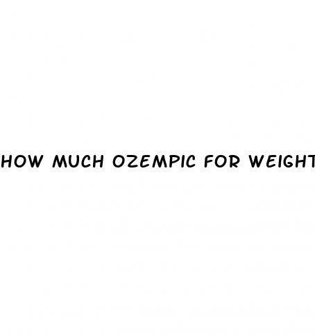 how much ozempic for weight loss