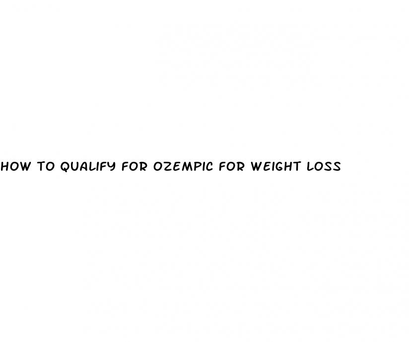 how to qualify for ozempic for weight loss