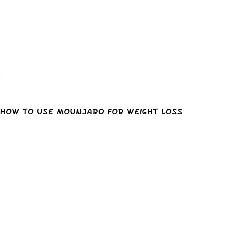 how to use mounjaro for weight loss