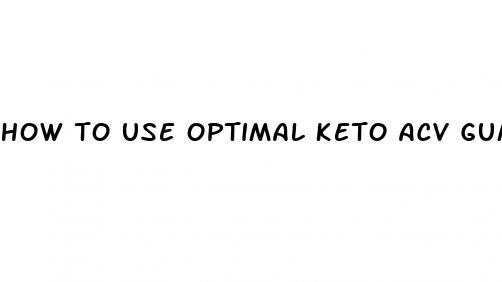 how to use optimal keto acv gummies