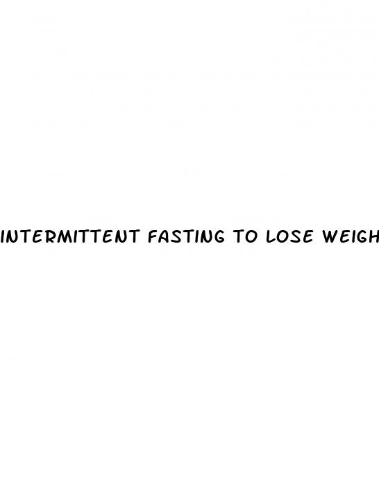 intermittent fasting to lose weight fast