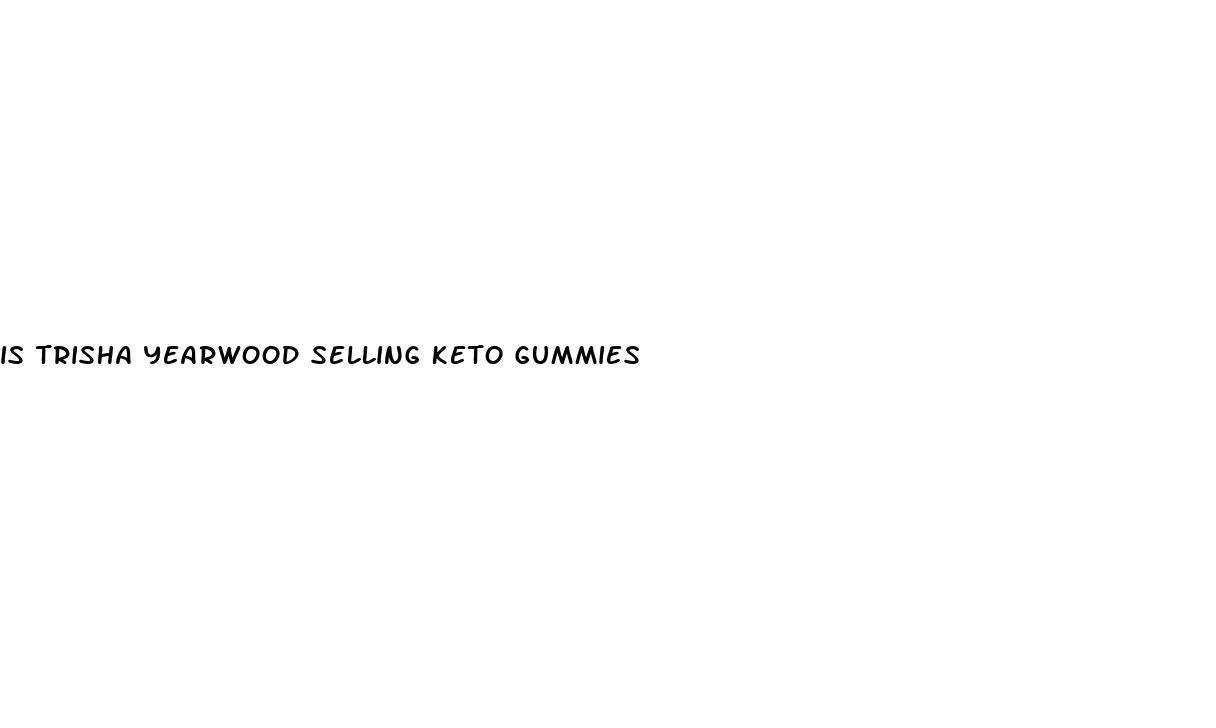 is trisha yearwood selling keto gummies