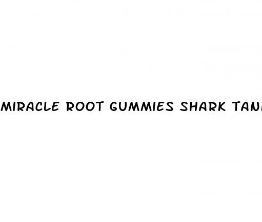 miracle root gummies shark tank
