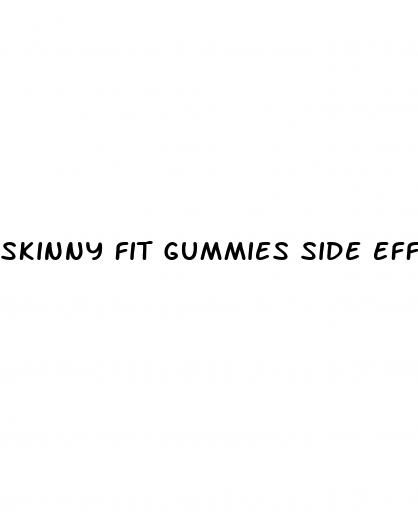skinny fit gummies side effects
