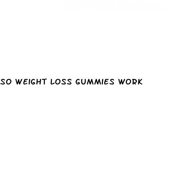 so weight loss gummies work